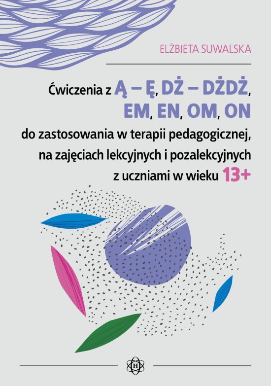 �wiczenia z � - �, D� - D�D�, EM, EN, OM, ON do zastosowania w terapii pedagogicznej, na zaj�ciach lekcyjnych i pozalekcyjnych z uczniami w wieku 13+