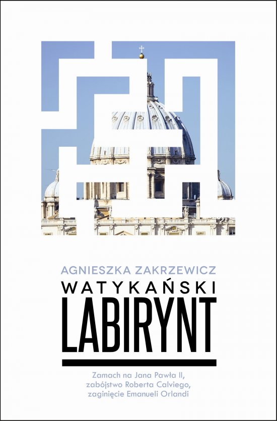 Watyka�ski labirynt. Zamach na Jana Paw�a II, zab�jstwo Roberta Calviego, zagini�cie Emanueli Orlandi