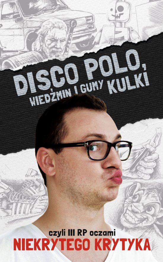 Disco Polo, Wied�min i gumy kulki, czyli III RP oczami Niekrytego Krytyka