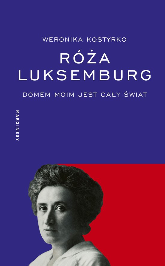R�a Luksemburg. Domem moim jest ca�y �wiat