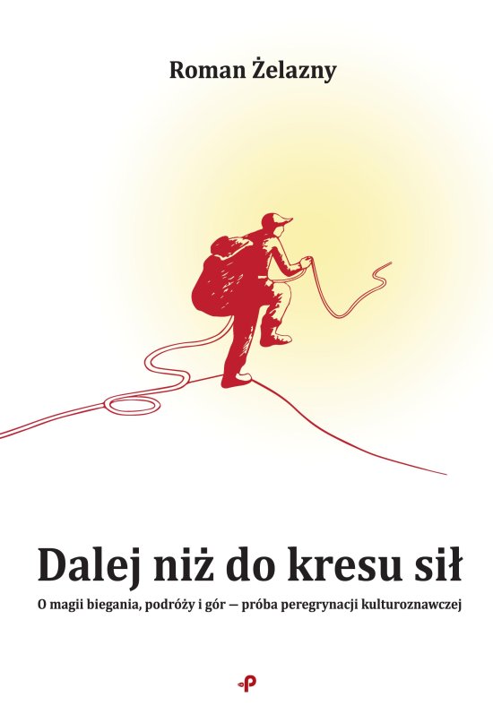 Dalej ni� do kresu si�. O magii biegania, podr�y i g�r - pr�ba peregrynacji kulturoznawczej