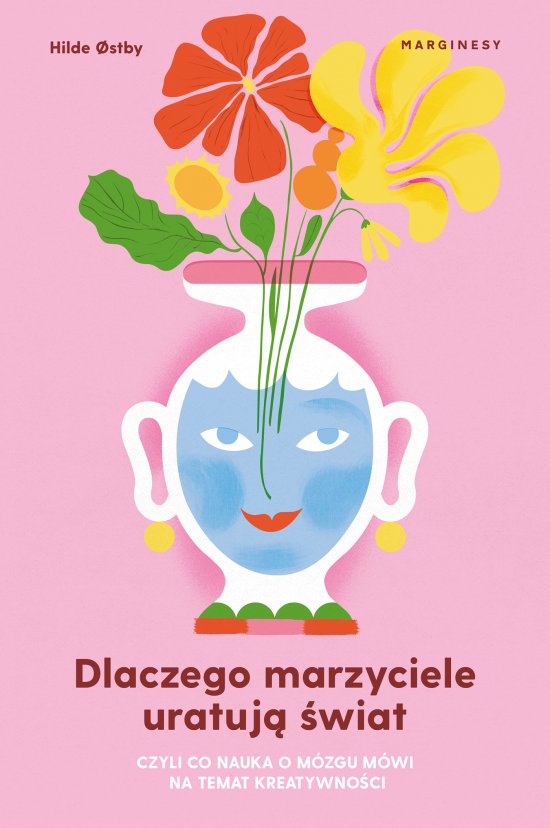 Dlaczego marzyciele uratuj� �wiat, czyli co nauka o m�zgu m�wi na temat kreatywno�ci