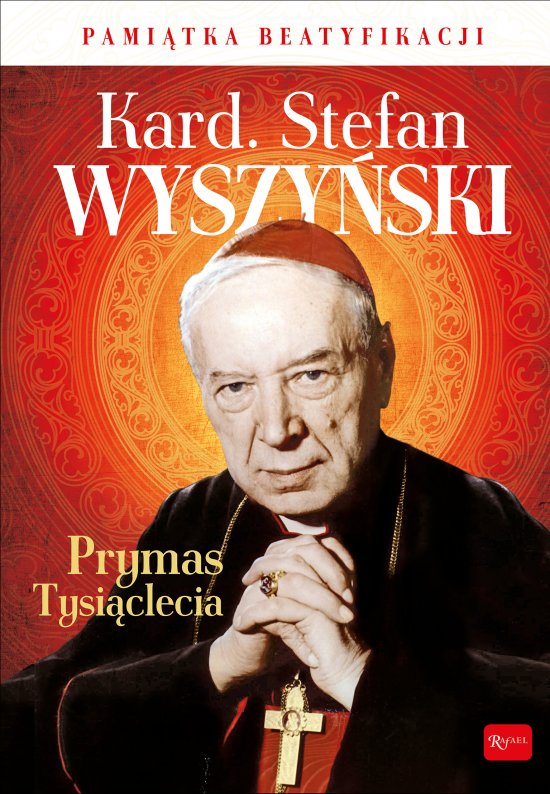 Kardyna� Stefan Wyszy�ski Prymas Tysi�clecia Pami�tka Beatyfikacji