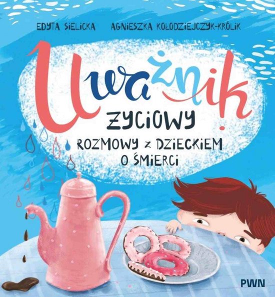 Uwa�nik �yciowy. Rozmowy z dzieckiem o �mierci