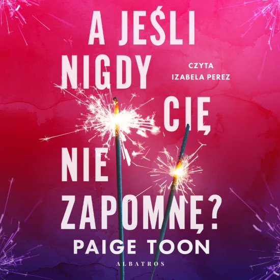 A je�li nigdy ci� nie zapomn�?