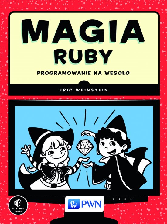 Magia Ruby. Programowanie na weso�o