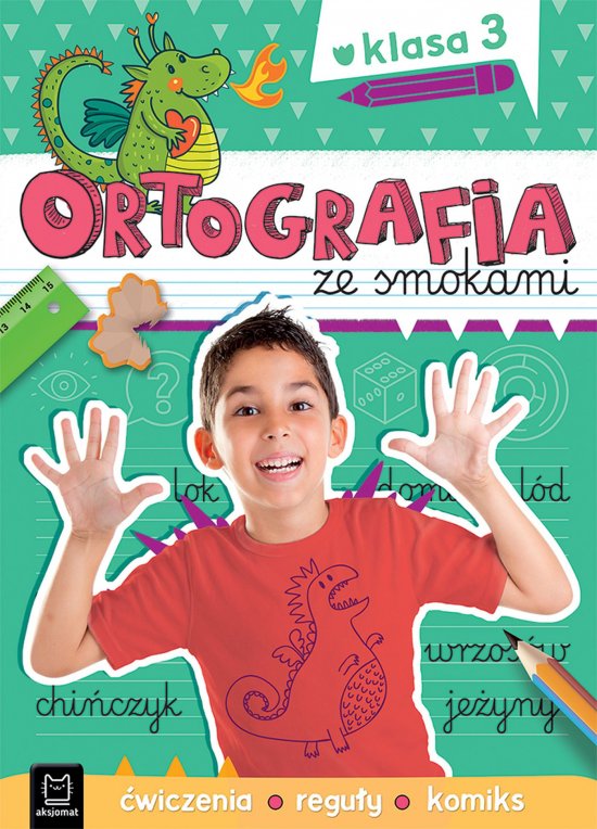 Ortografia ze smokami. �wiczenia, regu�y, komiks. Klasa 3