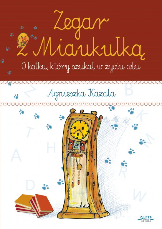 Zegar z Miauku�k�. O kotku, kt�ry szuka� w �yciu celu
