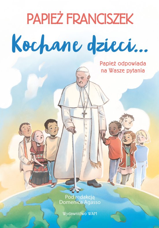 Kochane dzieci... Papie� odpowiada na Wasze pytania