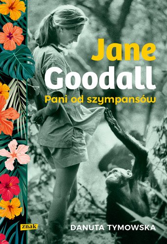 Jane Goodall. Pani od szympans�w