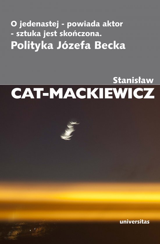 O jedenastej - powiada aktor - sztuka jest sko�czona. Polityka J�zefa Becka