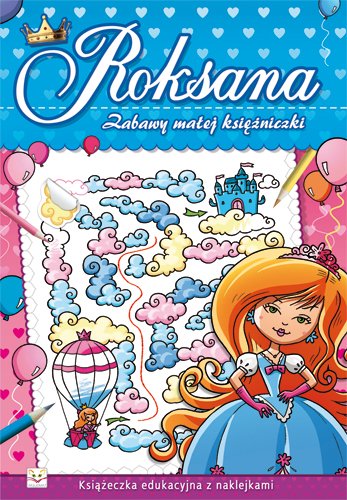 Zabawy ma�ej ksi�niczki. Roksana