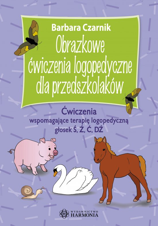Obrazkowe �wiczenia logopedyczne dla przedszkolak�w. �wiczenia wspomagaj�ce terapi� logopedyczn� g�osek �, �, �, D�