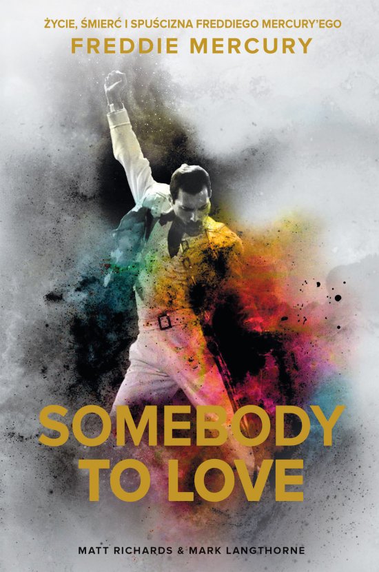 Somebody to Love. �ycie, �mier� i spu�cizna Freddiego Mercury'ego