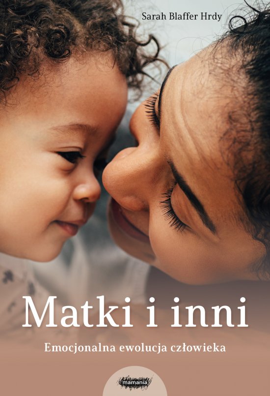 Matki i inni. Emocjonalna ewolucja cz�owieka