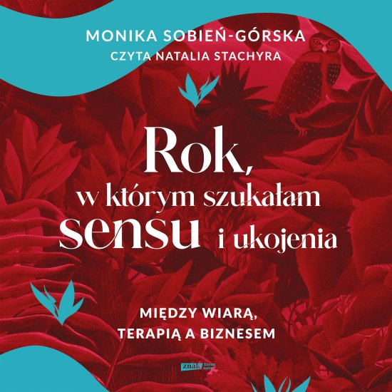 Rok, w kt�rym szuka�am sensu i ukojenia. Mi�dzy wiar�, terapi� a biznesem