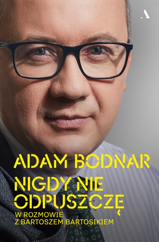 Nigdy nie odpuszcz�. Adam Bodnar w rozmowie z Bartoszem Bartosikiem