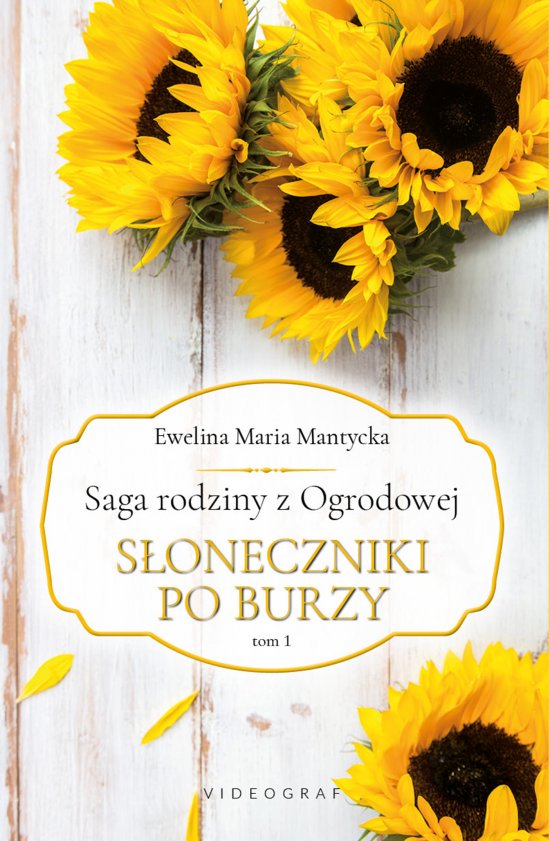 Saga rodziny z Ogrodowej. Tom 1: S�oneczniki po burzy