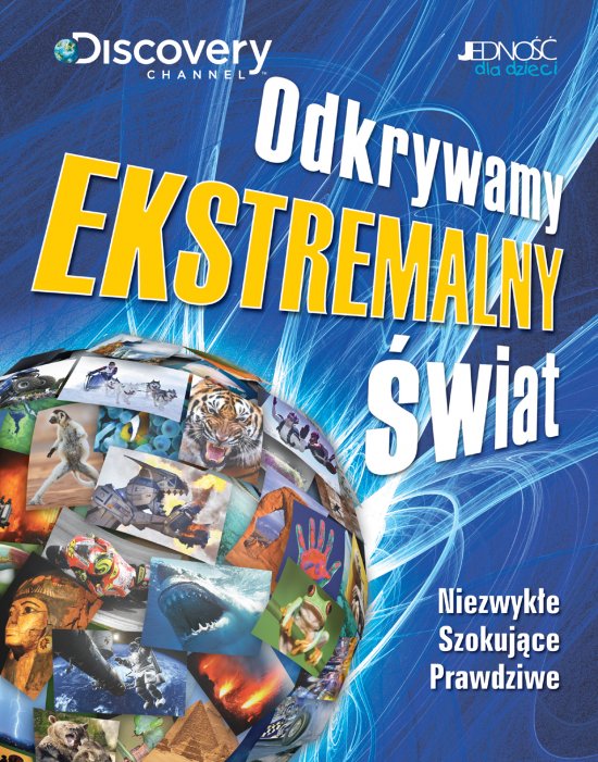Odkrywamy EKSTREMALNY �WIAT. Niezwyk�e. Szokuj�ce. Prawdziwe