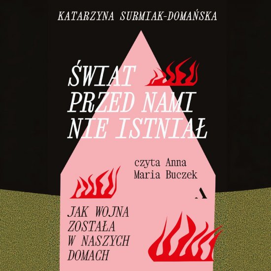 �wiat przed nami nie istnia�. Jak wojna zosta�a w naszych domach