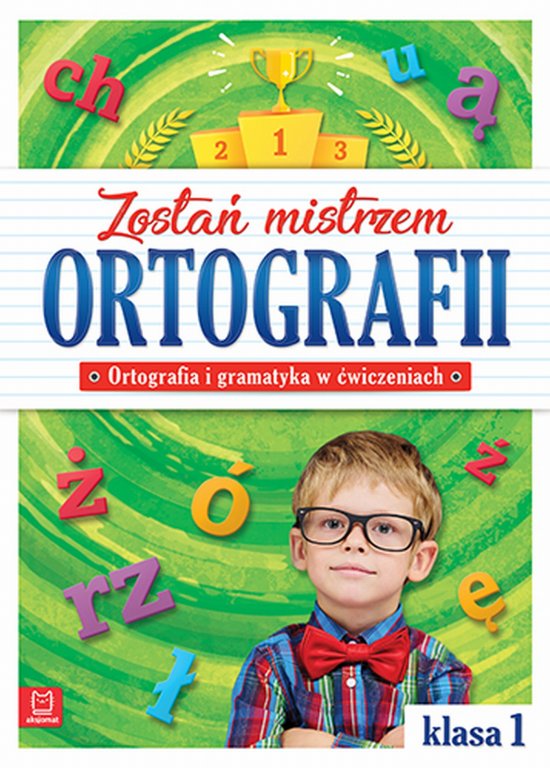 Zosta� mistrzem ortografii. Ortografia i gramatyka w �wiczeniach, klasa 1
