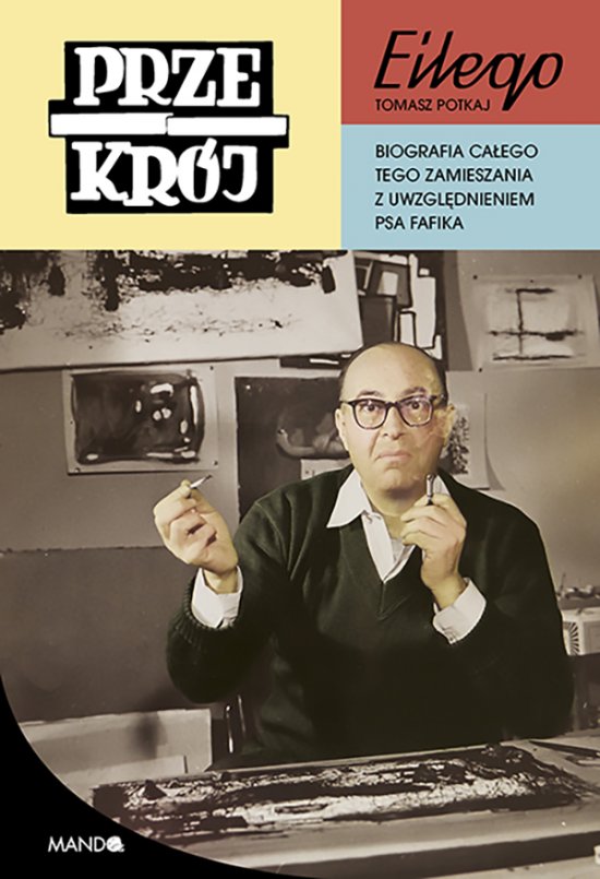 "Przekr�j" Eilego. Biografia ca�ego tego zamieszania z uwzgl�dnieniem psa Fafika