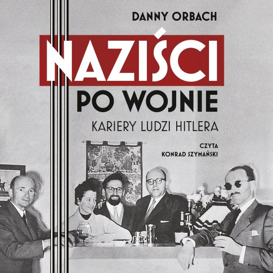 Nazi�ci po wojnie. Kariery ludzi Hitlera
