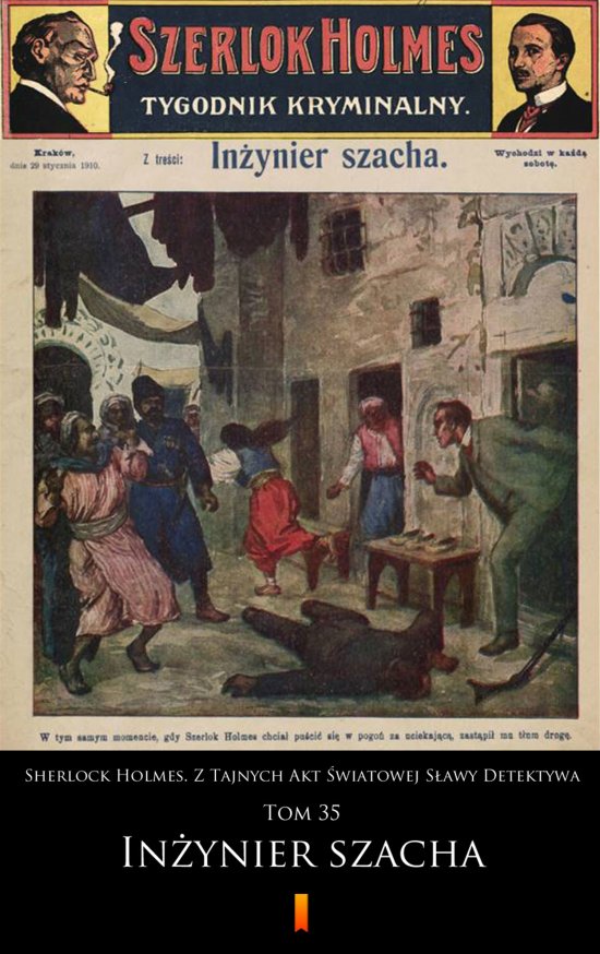 Sherlock Holmes. Z Tajnych Akt �wiatowej S�awy Detektywa. Tom 35: In�ynier szacha