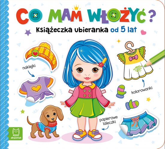 Co mam w�o�y�? Ksi��eczka ubieranka od 5 lat - naklejki, kolorowanki, papierowe laleczki