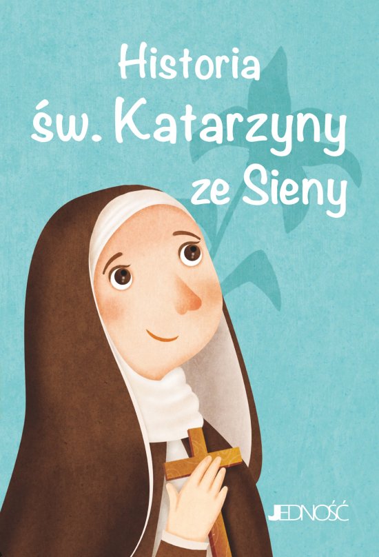 Wielcy przyjaciele Jezusa. Historia �w. Katarzyny ze Sieny