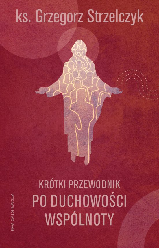 Kr�tki przewodnik po duchowo�ci wsp�lnoty