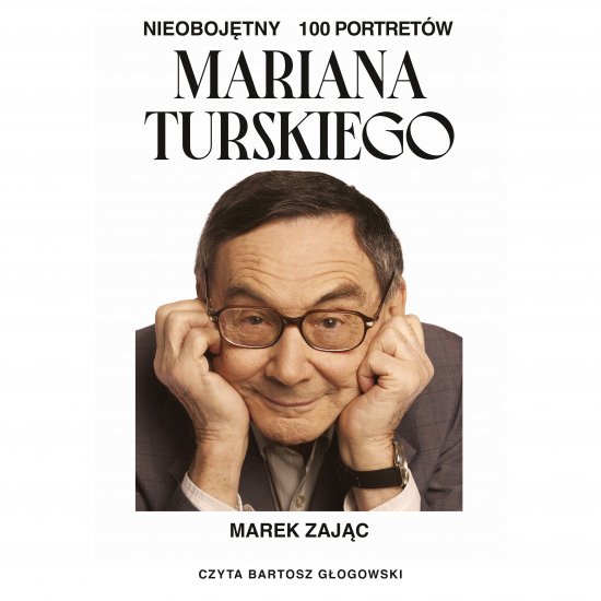 Nieoboj�tny. 100 portret�w Mariana Turskiego