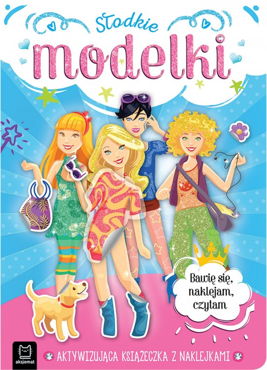 S�odkie modelki. Aktywizuj�ca ksi��eczka z naklejkami. Bawi� si�, naklejam, czytam