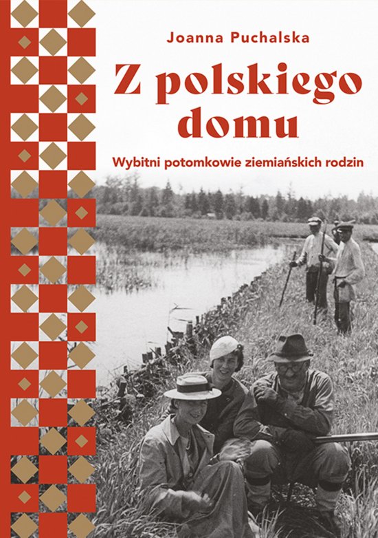 Z polskiego domu. Wybitni potomkowie ziemia�skich rodzin