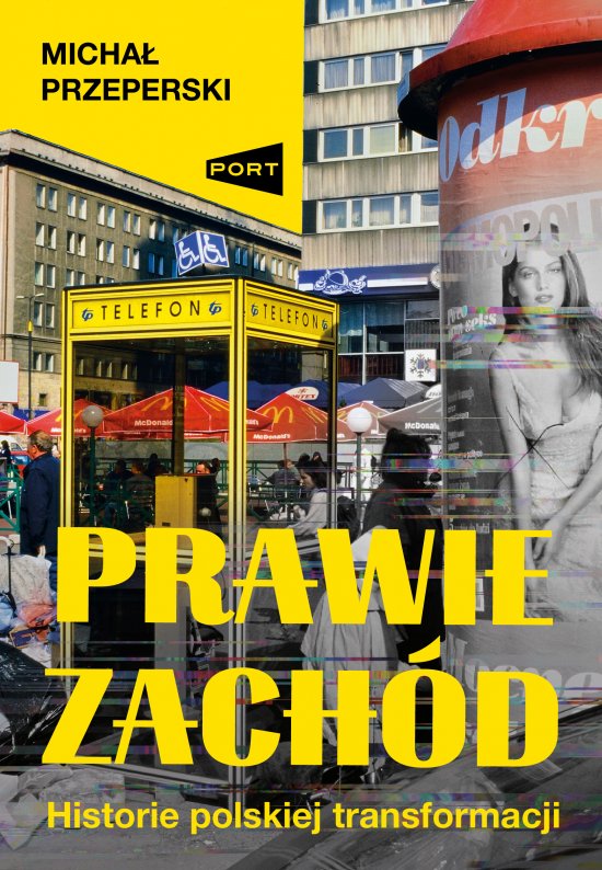 Prawie Zach�d. Historie polskiej transformacji
