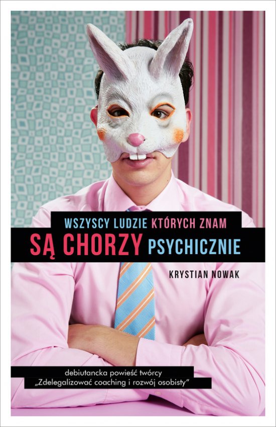 Wszyscy ludzie, kt�rych znam, s� chorzy psychicznie