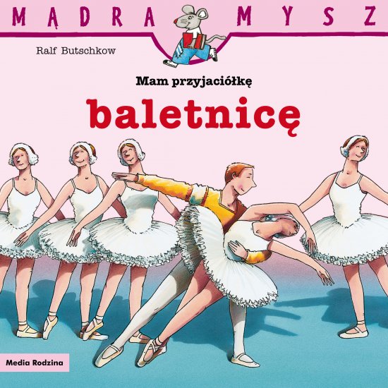 M�dra Mysz. Mam przyjaci�k� baletnic�