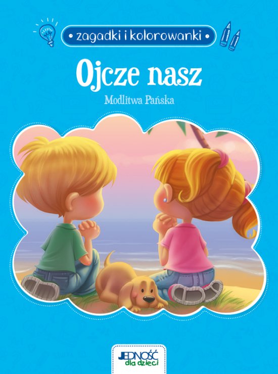 Zagadki i kolorowanki. Ojcze nasz. Modlitwa Pa�ska