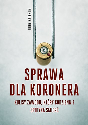 Sprawa dla koronera. Kulisy zawodu, kt�ry codziennie spotyka �mier�