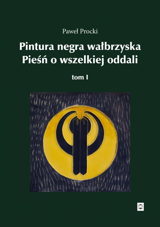 Pintura negra wa�brzyska. Pie�� o wszelakiej oddali. Tom I