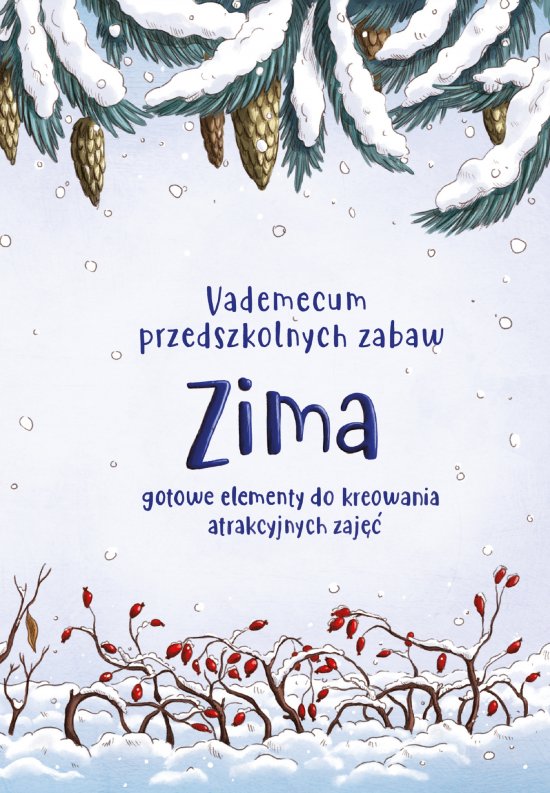 Vademecum przedszkolnych zabaw. Zima. Gotowe elementy do kreowania atrakcyjnych zaj��