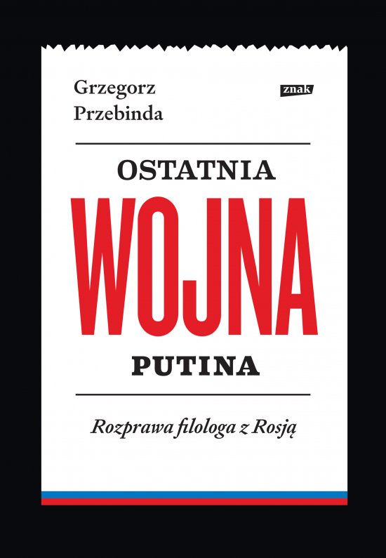 Ostatnia wojna Putina. Rozprawa filologa z Rosj�