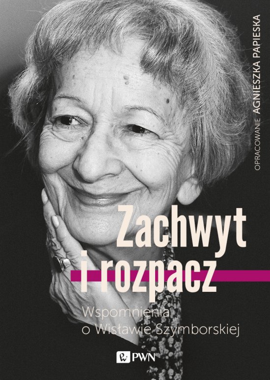 Zachwyt i rozpacz Wspomnienia o Wis�awie Szymborskiej