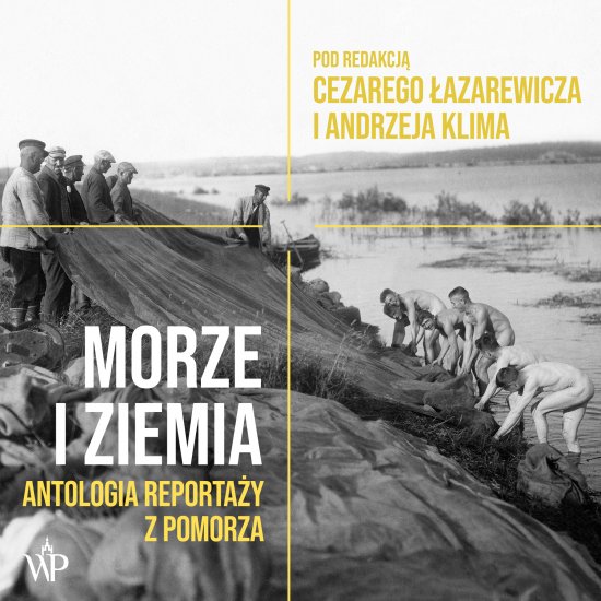 Morze i ziemia. Antologia reporta�y z Pomorza