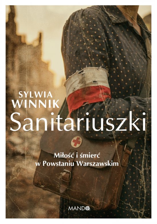 Sanitariuszki. Mi�o�� i �mier� w Powstaniu Warszawskim