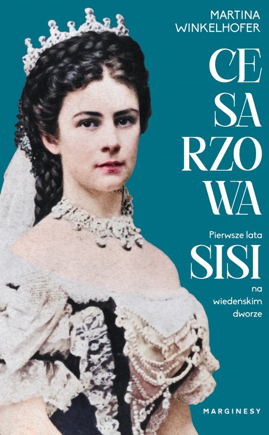 Cesarzowa. Pierwsze lata Sisi na wiede�skim dworze