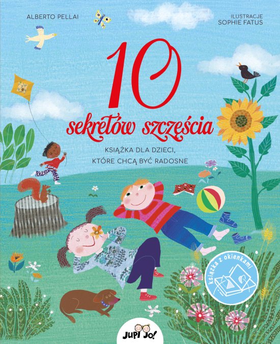 10 sekret�w szcz�cia. Ksi��ka dla dzieci, kt�re chc� by� radosne