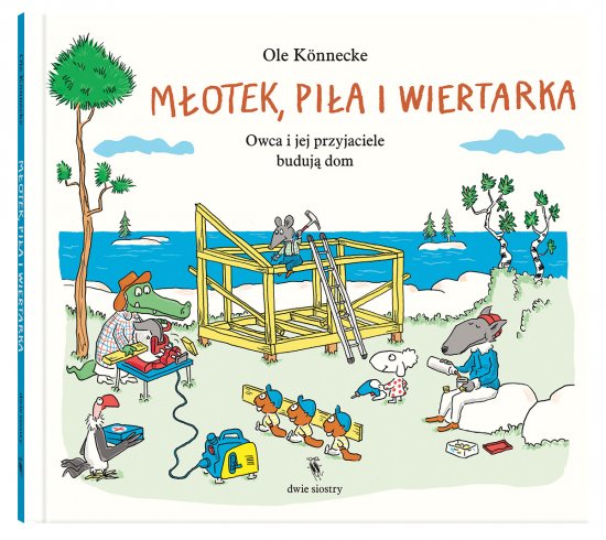M�otek, pi�a i wiertarka. Owca i jej przyjaciele buduj� dom