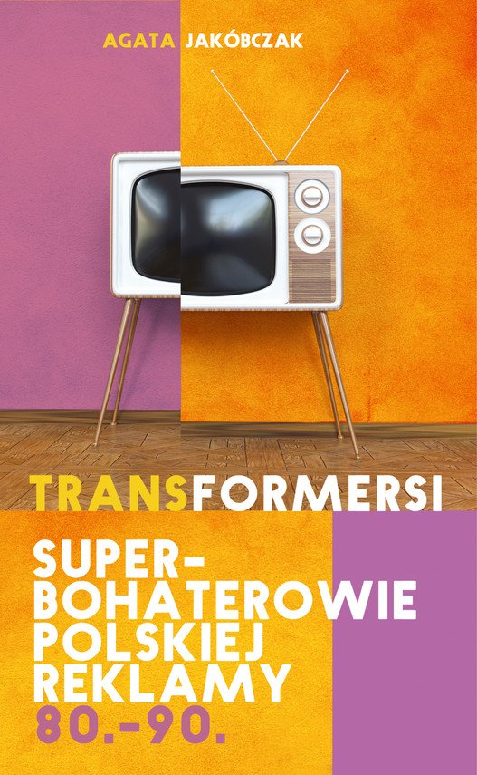 TRANSFORMERSI. Superbohaterowie polskiej reklamy 80. 90
