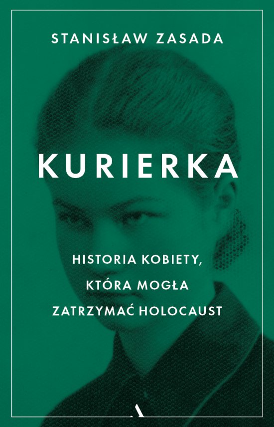 Kurierka. Historia kobiety, kt�ra mog�a zatrzyma� Holocaust